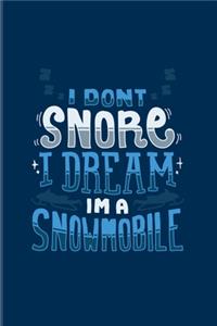 I Don't Snore I Dream I'm A Snowmobile