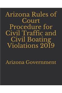 Arizona Rules of Court Procedure for Civil Traffic and Civil Boating Violations 2019