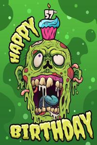 Happy 57th Birthday: A Funny Zombie Book that can be Used as a Journal or Notebook. Perfect Birthday Gift for Zombie Fans! Way Better than a Birthday Card!