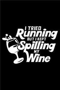 I tried running but I kept spilling my wine