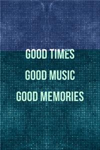 Good Times Good Music Good Memories