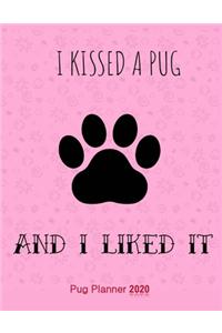 I Kissed A Pug And I Liked It Pug Planner 2020