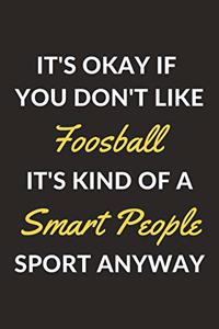 It's Okay If You Don't Like Foosball It's Kind Of A Smart People Sport Anyway