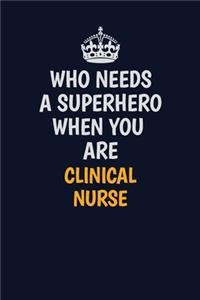 Who Needs A Superhero When You Are clinical nurse