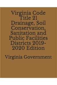 Virginia Code Title 21 Drainage, Soil Conservation, Sanitation and Public Facilities Districts 2019-2020 Edition