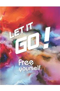 Let it go! Free yourself: A 90 Day journal for leaving your sh*t behind and creating a happy life