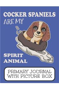 Cocker Spaniels Are My Spirit Animal Primary Journal With Picture Box