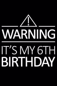 Warning It's My 6th Birthday