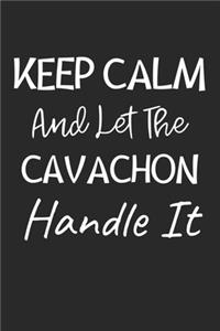 Keep Calm And Let The Cavachon Handle It