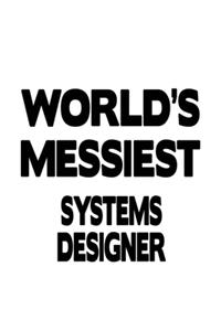World's Messiest Systems Designer
