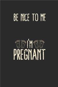 Be Nice To Me I'm Pregnant