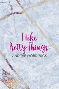 I Like Pretty Things And The Word Fuck