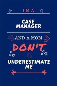 I'm A Case Manager And A Mom Don't Underestimate Me