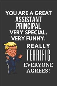 You Are A Great Assistant Principal Very Special. Very Funny. Really Terrific Everyone Agrees! Notebook: Trump Gag, Lined Journal, 120 Pages, 6 x 9, Matte Finish