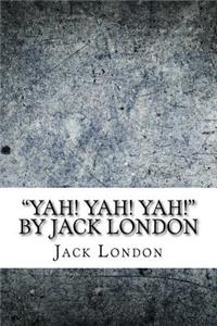 "Yah! Yah! Yah!" by Jack London