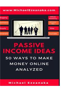 Passive Income Ideas: 50 Ways to Make Money Online Analyzed