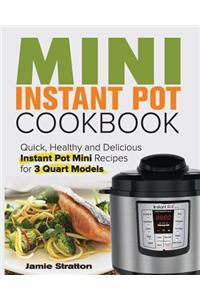 Mini Instant Pot Cookbook: Quick, Healthy and Delicious Instant Pot Mini Recipes for 3 Quart Models