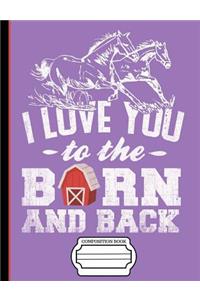 Running Horses I Love You to the Barn and Back Composition Notebook