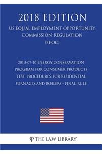 2013-07-10 Energy Conservation Program for Consumer Products - Test Procedures for Residential Furnaces and Boilers - Final Rule (US Energy Efficiency and Renewable Energy Office Regulation) (EERE) (2018 Edition)