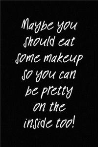 Maybe You Should Eat Some Makeup: Sarcastic Humor Journal