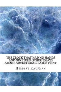 The Clock that Had no Hands And Nineteen Other Essays About Advertising