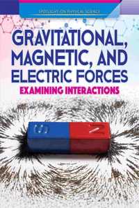 Gravitational, Magnetic, and Electric Forces: Examining Interactions