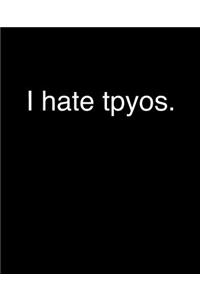 I Hate Tpyos.