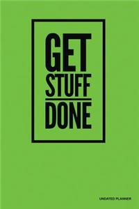 Get Stuff Done- Undated Planner