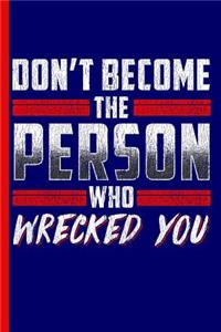 Don't Become the Person Who Wrecked You