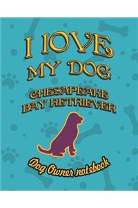 I Love My Dog Chesapeake Bay Retriever - Dog Owner Notebook