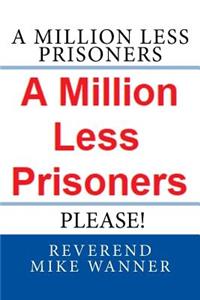 Million Less Prisoners Please