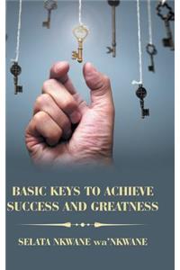 Basic Keys to Achieve Success and Greatness