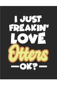 I Just Freakin' Love Otters Ok?: Wide Ruled Composition Notebook Journal