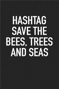 Hashtag Save the Bees Trees and Seas
