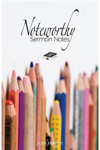 Noteworthy Sermon Notes