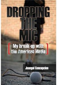 Dropping the MIC - My Break-Up with the American Media