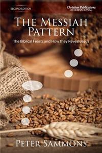 Messiah Pattern - Second Edition: The Biblical Feasts and how they reveal Jesus