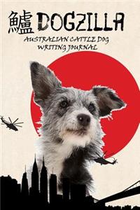 Dogzilla Australian Cattle Dog Writing Journal