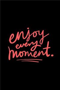Enjoy Every Moment