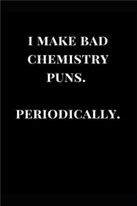 I Make Bad Chemistry Puns. Periodically.