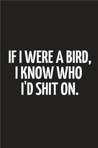 If I Were a Bird, I Know Who I'd Shit on