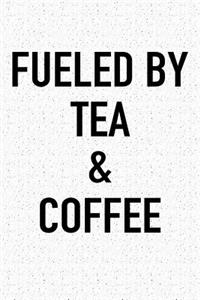 Fueled by Tea and Coffee