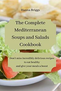 The Complete Mediterranean Soups and Salads Cookbook