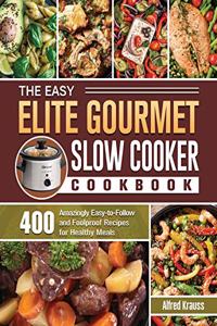 The Easy Elite Gourmet Slow Cooker Cookbook
