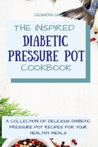 Inspired Diabetic Pressure Pot Cookbook