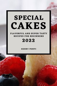 SPECIAL CAKES 2022: FLAVORFUL AND SUPER