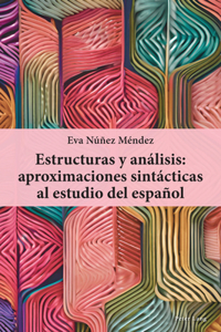Estructuras Y Análisis: Aproximaciones Sintácticas Al Estudio del Español