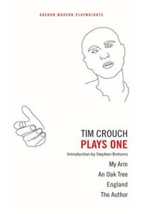 Tim Crouch: Plays One: My Arm / An Oak Tree / England / The Author