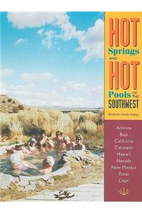 Hot Springs and Hot Pools of the Southwest: Jayson Loam's Original Guide