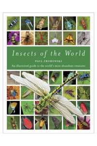 Insects of the World: An Illustrated Guide to the World's Most Abundant Creatures